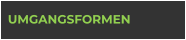 UMGANGSFORMEN