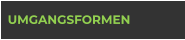 UMGANGSFORMEN
