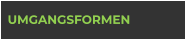 UMGANGSFORMEN